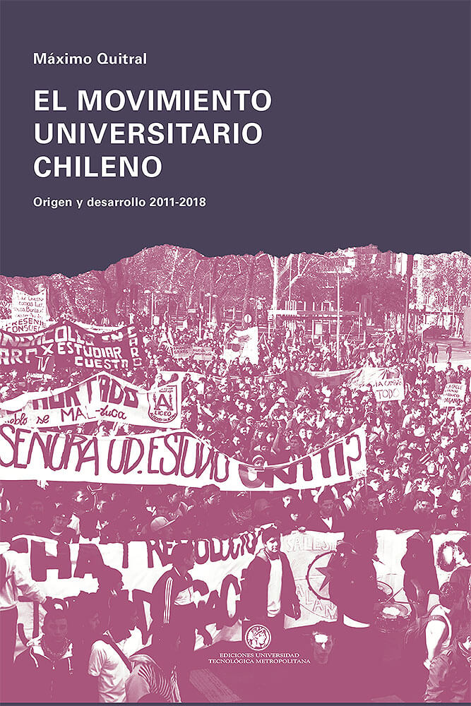 El movimiento universitario chileno, origen y desarrollo 2011-2018 — Máximo Quitral, Ediciones UTEM, 2022