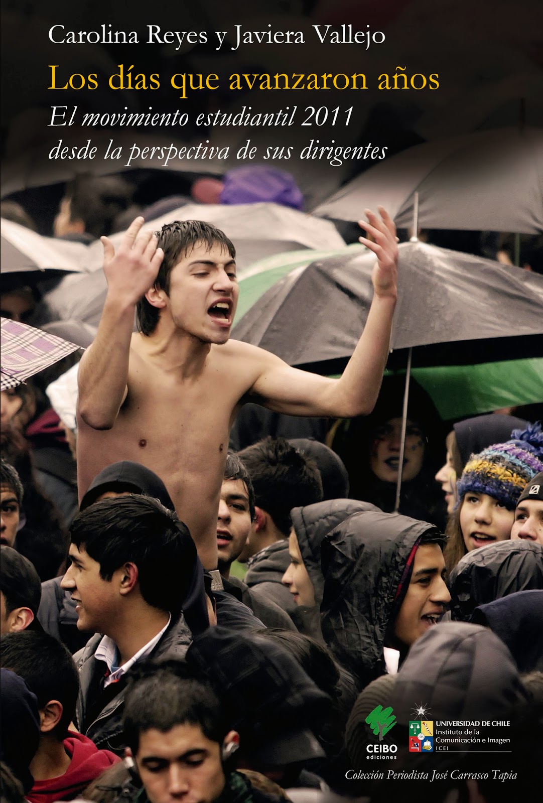 Los días que avanzaron años. El movimiento estudiantil 2011 desde la perspectiva de sus dirigentes — Carolina Reyes y Javiera Vallejo, CEIBO Ediciones, 2013