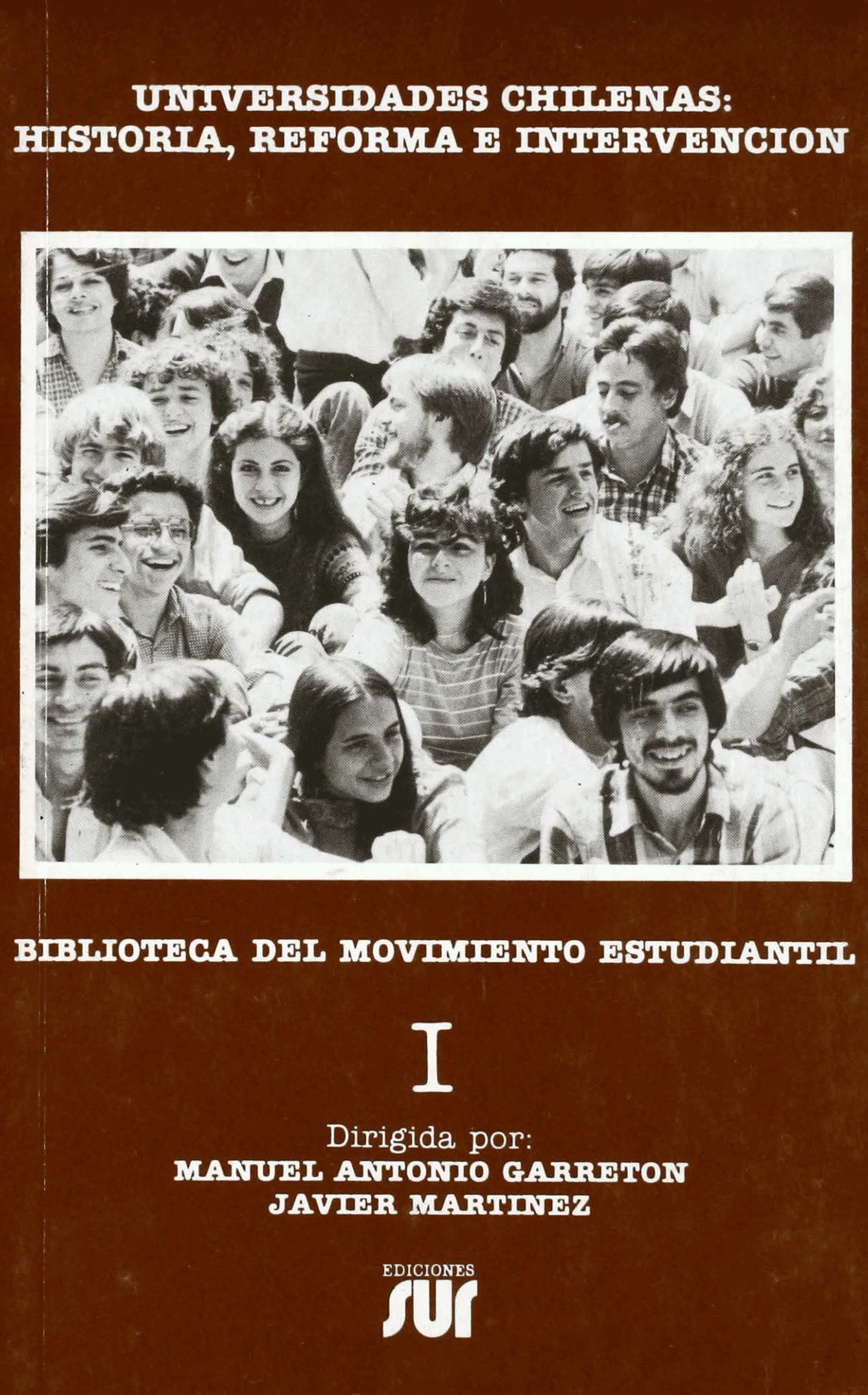 Universidades chilenas: historia, reforma e intervención — Manuel Antonio Garretón y Javier Martínez, Ediciones SUR, 1985